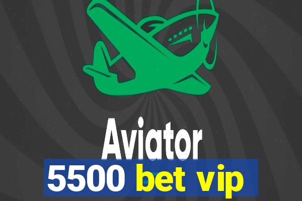 5500 bet vip